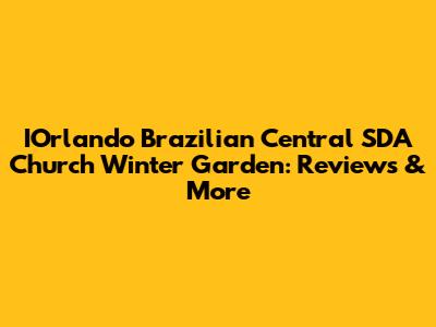 IOrlando Brazilian Central SDA Church Winter Garden: Reviews & More