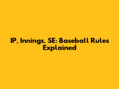 IP, Innings, SE: Baseball Rules Explained