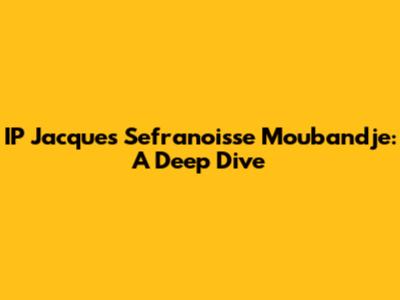 IP Jacques Sefranoisse Moubandje: A Deep Dive