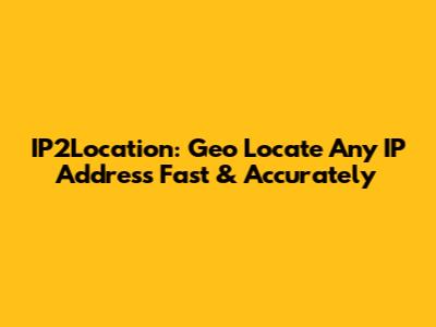 IP2Location: Geo Locate Any IP Address Fast & Accurately