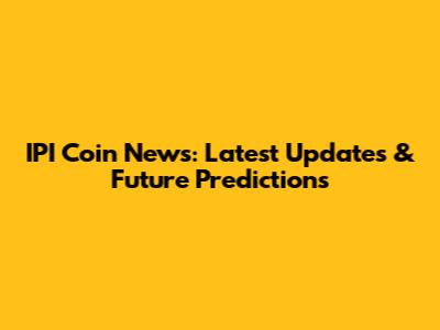 IPI Coin News: Latest Updates & Future Predictions