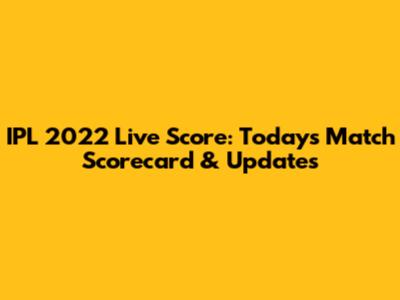 IPL 2022 Live Score: Today's Match Scorecard & Updates