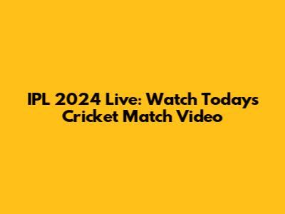 IPL 2024 Live: Watch Today's Cricket Match Video