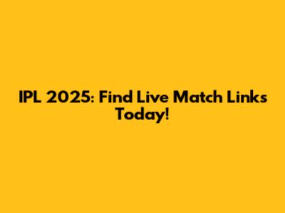 IPL 2025: Find Live Match Links Today!