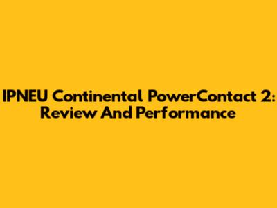 IPNEU Continental PowerContact 2: Review And Performance