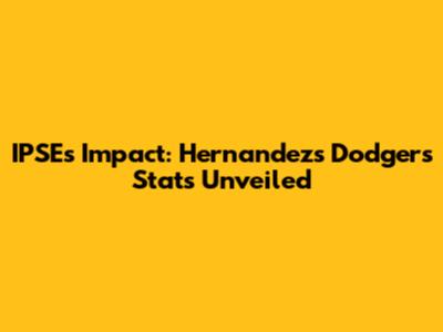 IPSE's Impact: Hernandez's Dodgers Stats Unveiled