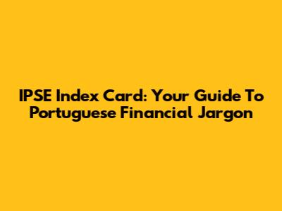 IPSE Index Card: Your Guide To Portuguese Financial Jargon