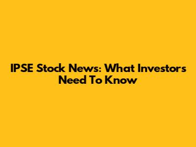 IPSE Stock News: What Investors Need To Know