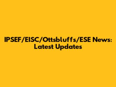 IPSEF/EISC/Ottsbluffs/ESE News: Latest Updates