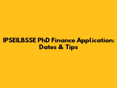 IPSEILBSSE PhD Finance Application: Dates & Tips
