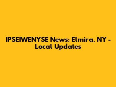 IPSEIWENYSE News: Elmira, NY - Local Updates