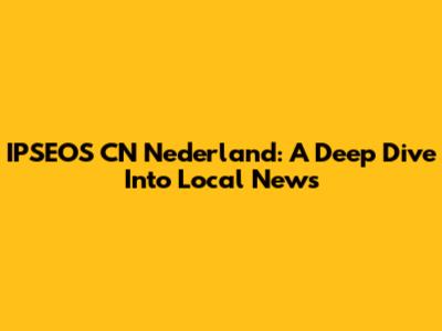 IPSEOS CN Nederland: A Deep Dive Into Local News