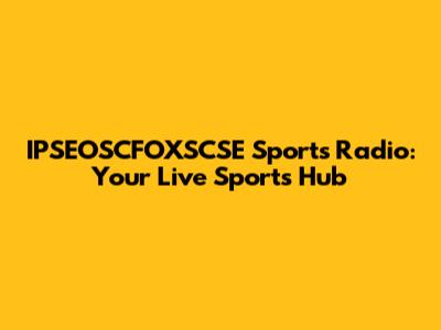 IPSEOSCFOXSCSE Sports Radio: Your Live Sports Hub