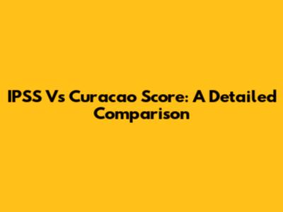 IPSS Vs Curacao Score: A Detailed Comparison