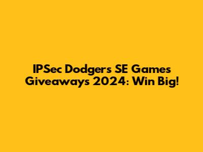 IPSec Dodgers SE Games Giveaways 2024: Win Big!