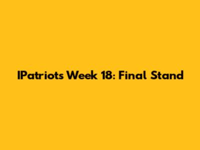 IPatriots Week 18: Final Stand