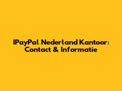 IPayPal Nederland Kantoor: Contact & Informatie