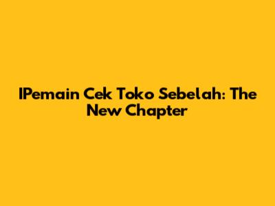 IPemain Cek Toko Sebelah: The New Chapter