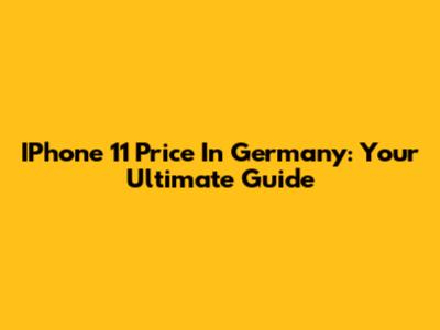 IPhone 11 Price In Germany: Your Ultimate Guide