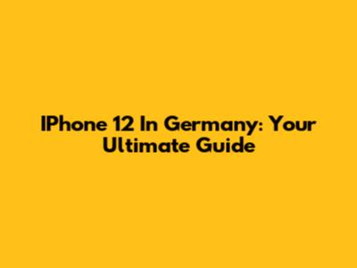 IPhone 12 In Germany: Your Ultimate Guide