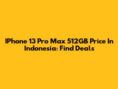 IPhone 13 Pro Max 512GB Price In Indonesia: Find Deals