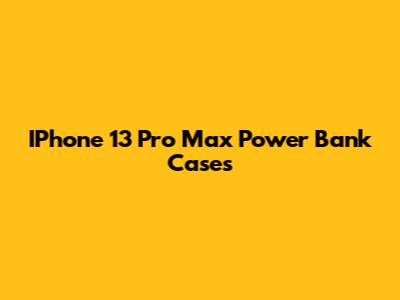 IPhone 13 Pro Max Power Bank Cases