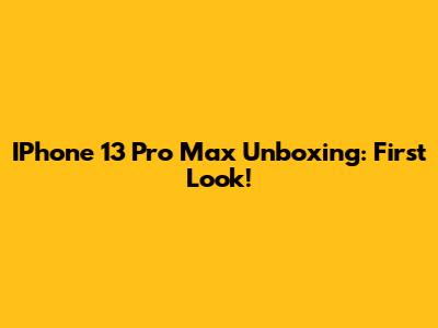 IPhone 13 Pro Max Unboxing: First Look!