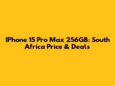 IPhone 15 Pro Max 256GB: South Africa Price & Deals