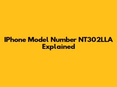 IPhone Model Number NT302LLA Explained