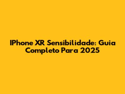 IPhone XR Sensibilidade: Guia Completo Para 2025