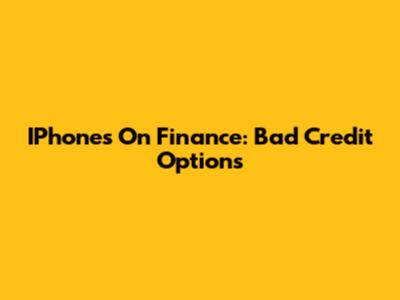 IPhones On Finance: Bad Credit Options