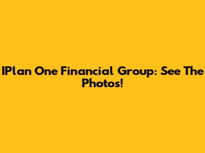 IPlan One Financial Group: See The Photos!