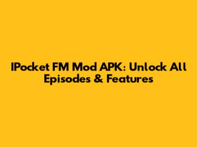 IPocket FM Mod APK: Unlock All Episodes & Features