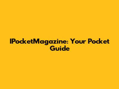 IPocketMagazine: Your Pocket Guide