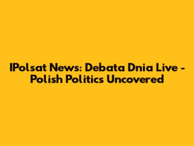 IPolsat News: Debata Dnia Live - Polish Politics Uncovered