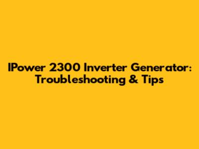 IPower 2300 Inverter Generator: Troubleshooting & Tips