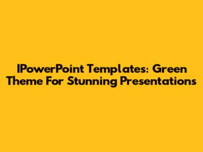 IPowerPoint Templates: Green Theme For Stunning Presentations