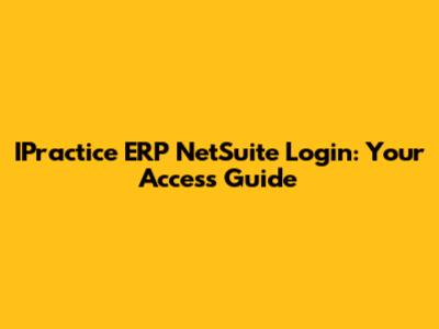 IPractice ERP NetSuite Login: Your Access Guide
