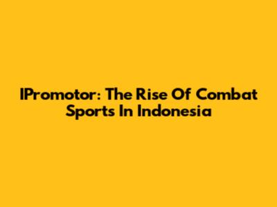 IPromotor: The Rise Of Combat Sports In Indonesia