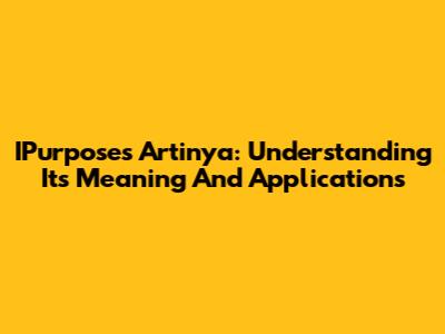 IPurposes Artinya: Understanding Its Meaning And Applications