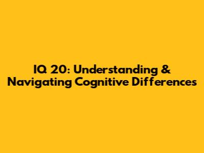 IQ 20: Understanding & Navigating Cognitive Differences