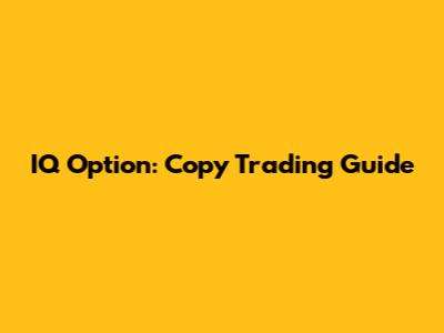 IQ Option: Copy Trading Guide