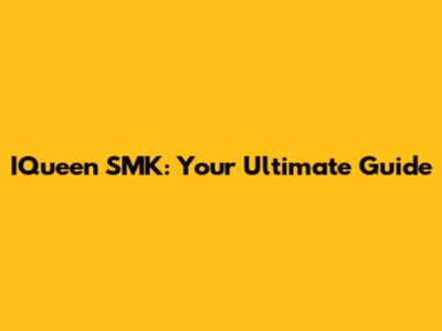 IQueen SMK: Your Ultimate Guide