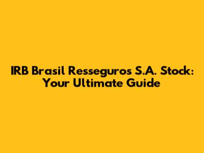 IRB Brasil Resseguros S.A. Stock: Your Ultimate Guide