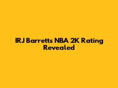 IRJ Barrett's NBA 2K Rating Revealed