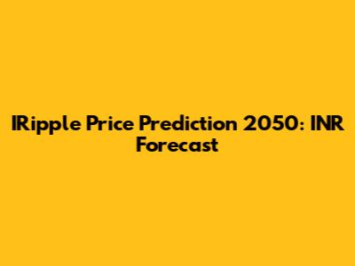 IRipple Price Prediction 2050: INR Forecast