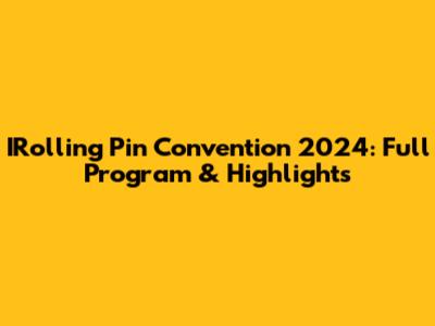 IRolling Pin Convention 2024: Full Program & Highlights