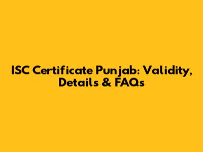 ISC Certificate Punjab: Validity, Details & FAQs