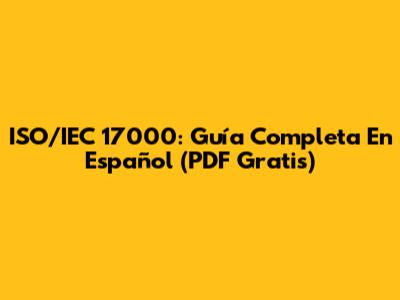 ISO/IEC 17000: Guía Completa En Español (PDF Gratis)