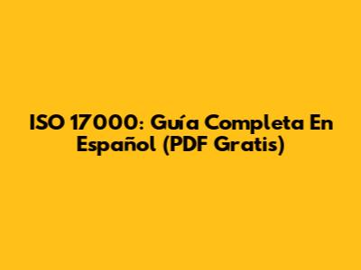 ISO 17000: Guía Completa En Español (PDF Gratis)